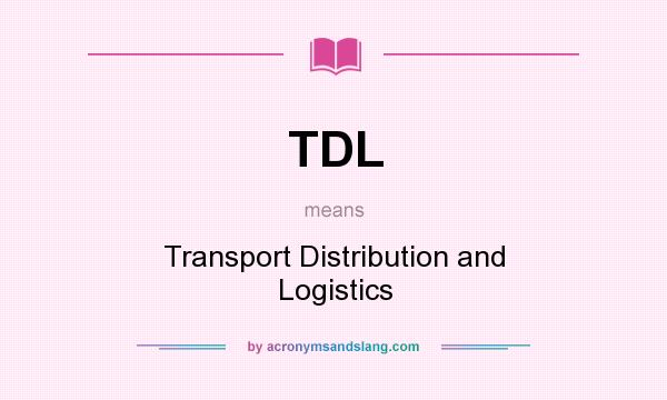 What does TDL mean? It stands for Transport Distribution and Logistics