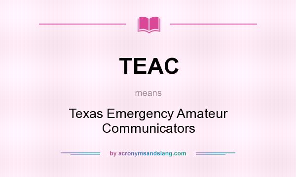 What does TEAC mean? It stands for Texas Emergency Amateur Communicators
