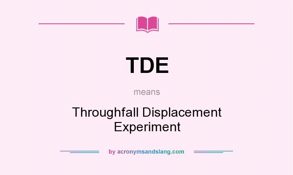 What does TDE mean? It stands for Throughfall Displacement Experiment