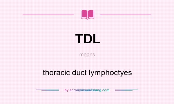 What does TDL mean? It stands for thoracic duct lymphoctyes