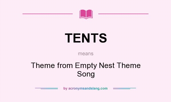 What does TENTS mean? It stands for Theme from Empty Nest Theme Song