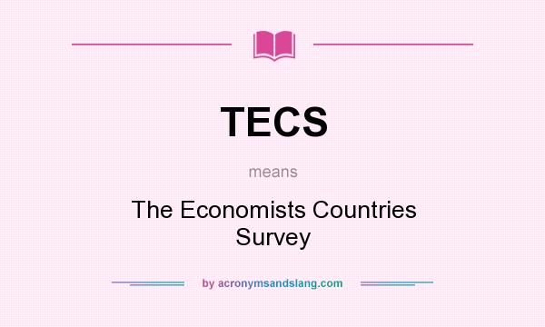 What does TECS mean? It stands for The Economists Countries Survey
