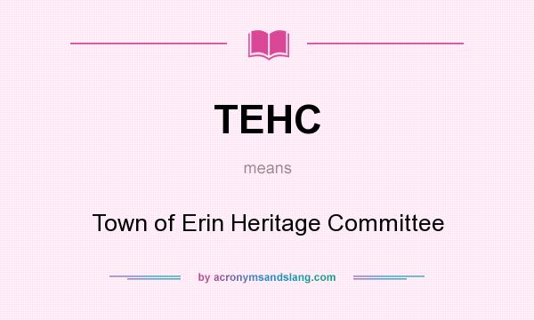 What does TEHC mean? It stands for Town of Erin Heritage Committee