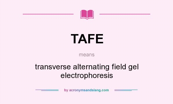 What does TAFE mean? It stands for transverse alternating field gel electrophoresis
