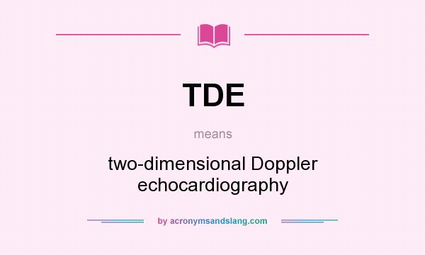 What does TDE mean? It stands for two-dimensional Doppler echocardiography