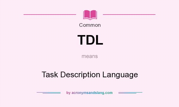What does TDL mean? It stands for Task Description Language