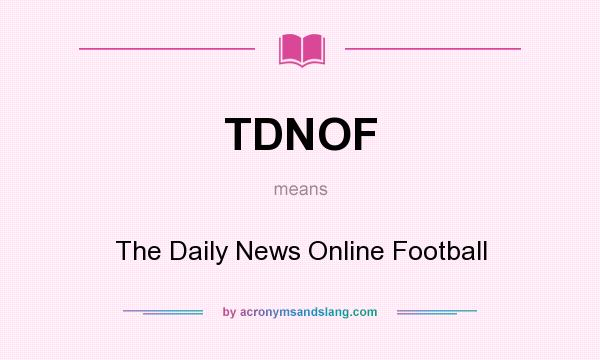 What does TDNOF mean? It stands for The Daily News Online Football