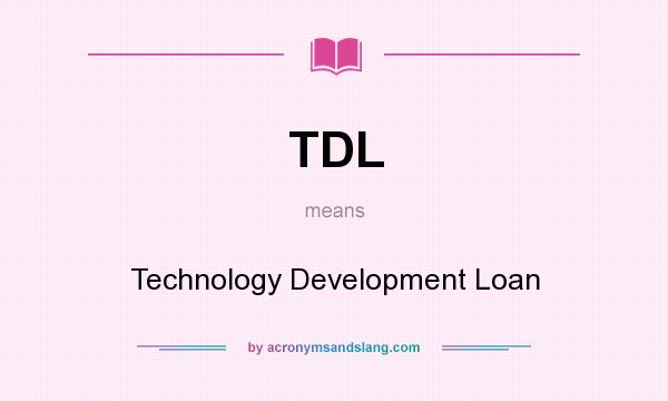 What does TDL mean? It stands for Technology Development Loan