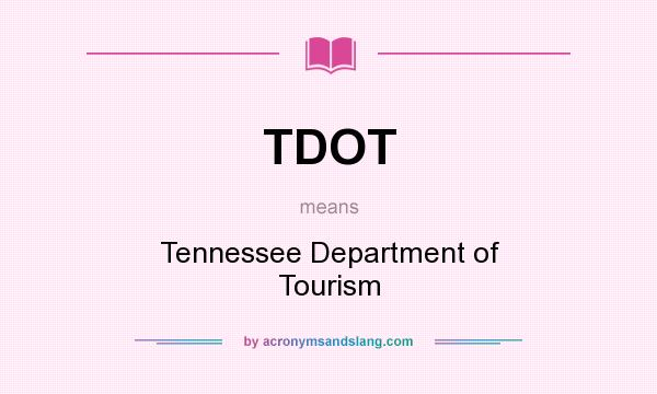What does TDOT mean? It stands for Tennessee Department of Tourism
