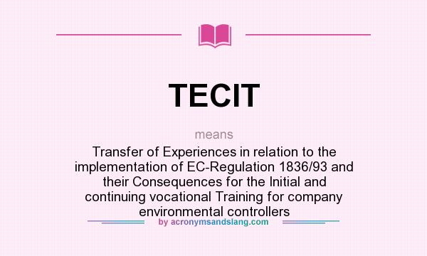 What does TECIT mean? It stands for Transfer of Experiences in relation to the implementation of EC-Regulation 1836/93 and their Consequences for the Initial and continuing vocational Training for company environmental controllers