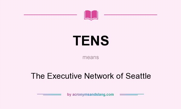 What does TENS mean? It stands for The Executive Network of Seattle