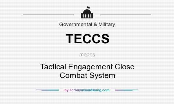 What does TECCS mean? It stands for Tactical Engagement Close Combat System