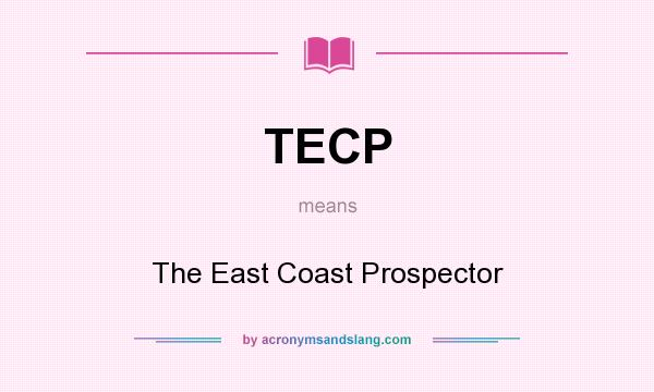 What does TECP mean? It stands for The East Coast Prospector
