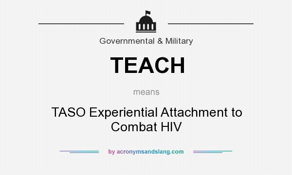 What does TEACH mean? It stands for TASO Experiential Attachment to Combat HIV