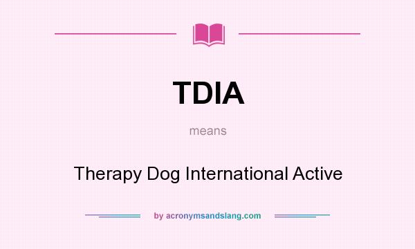 What does TDIA mean? It stands for Therapy Dog International Active