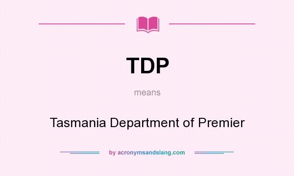 What does TDP mean? It stands for Tasmania Department of Premier