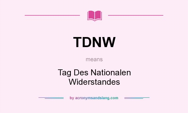 What does TDNW mean? It stands for Tag Des Nationalen Widerstandes