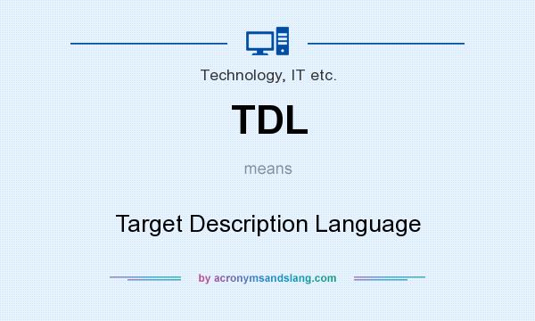 What does TDL mean? It stands for Target Description Language