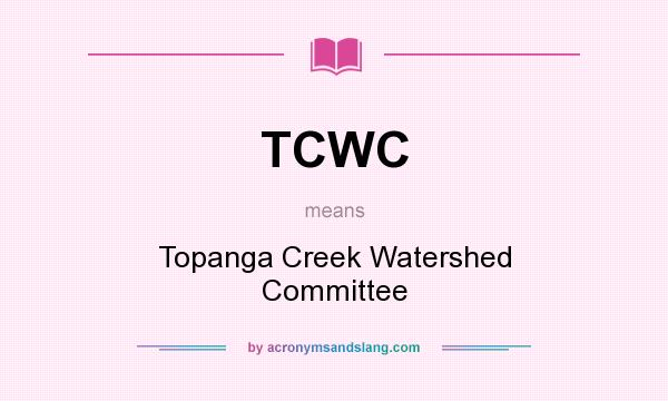 What does TCWC mean? It stands for Topanga Creek Watershed Committee