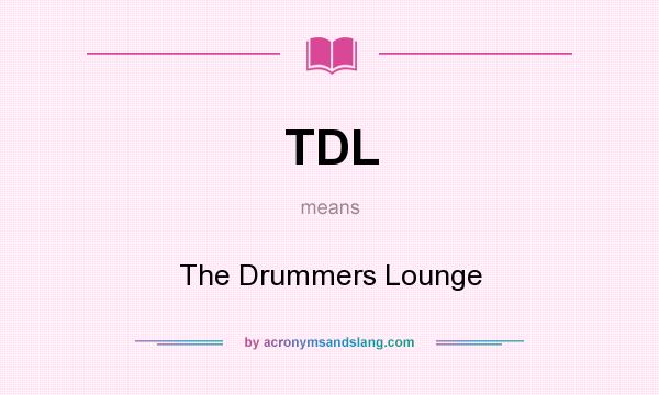 What does TDL mean? It stands for The Drummers Lounge