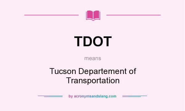 What does TDOT mean? It stands for Tucson Departement of Transportation