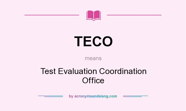 What does TECO mean? It stands for Test Evaluation Coordination Office