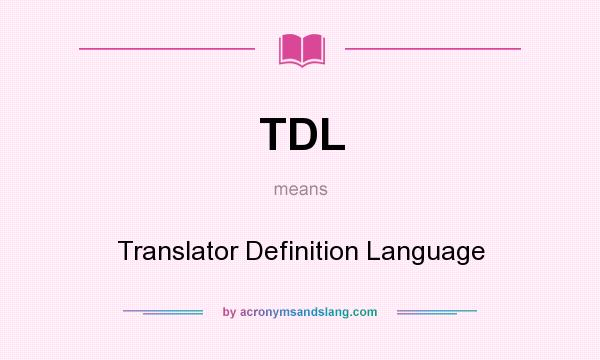 What does TDL mean? It stands for Translator Definition Language