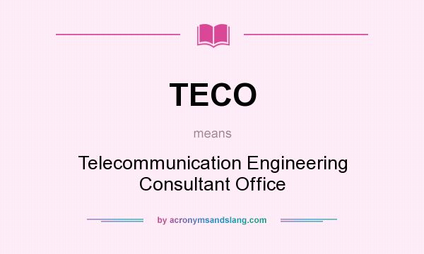 What does TECO mean? It stands for Telecommunication Engineering Consultant Office