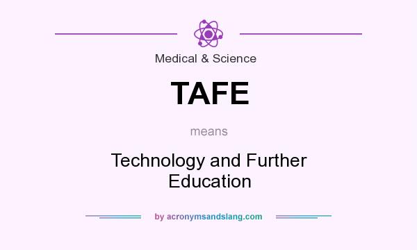 What does TAFE mean? It stands for Technology and Further Education
