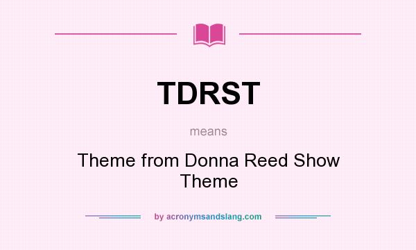 What does TDRST mean? It stands for Theme from Donna Reed Show Theme