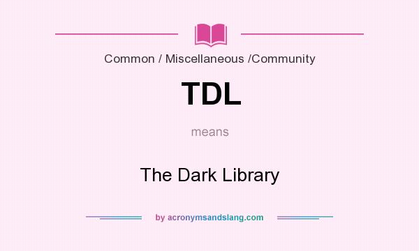 What does TDL mean? It stands for The Dark Library
