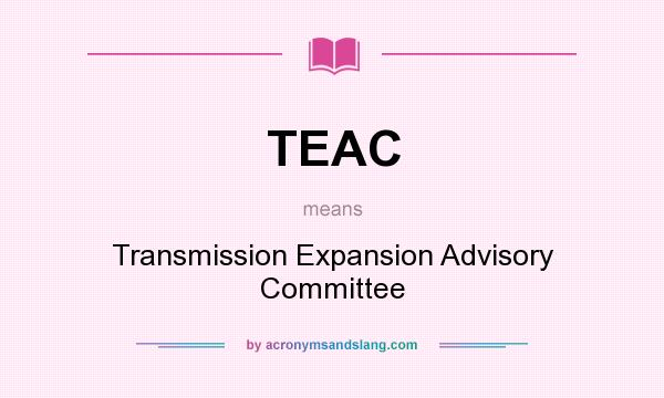 What does TEAC mean? It stands for Transmission Expansion Advisory Committee