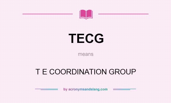 What does TECG mean? It stands for T E COORDINATION GROUP