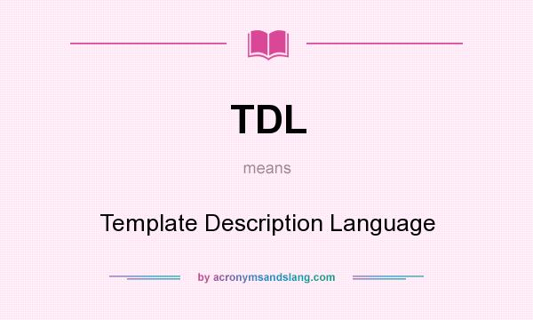 What does TDL mean? It stands for Template Description Language