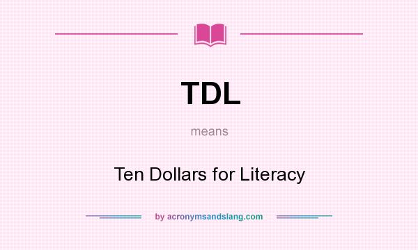What does TDL mean? It stands for Ten Dollars for Literacy