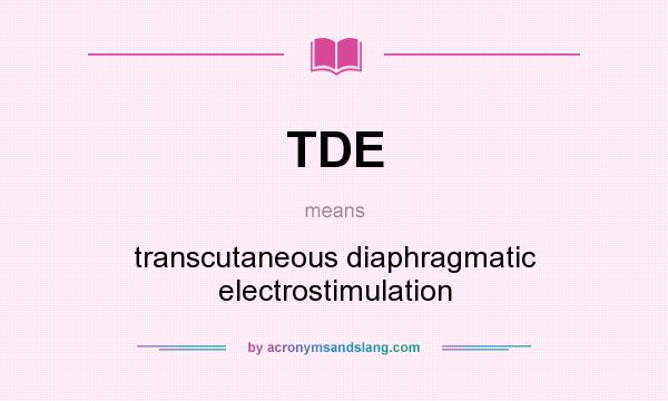 What does TDE mean? It stands for transcutaneous diaphragmatic electrostimulation