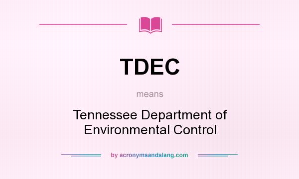 What does TDEC mean? It stands for Tennessee Department of Environmental Control