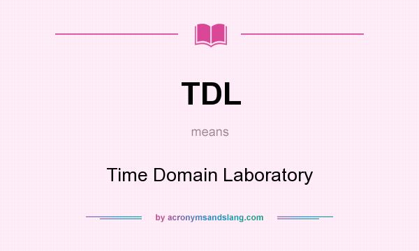What does TDL mean? It stands for Time Domain Laboratory
