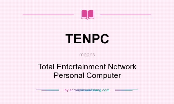 What does TENPC mean? It stands for Total Entertainment Network Personal Computer