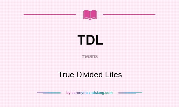 What does TDL mean? It stands for True Divided Lites