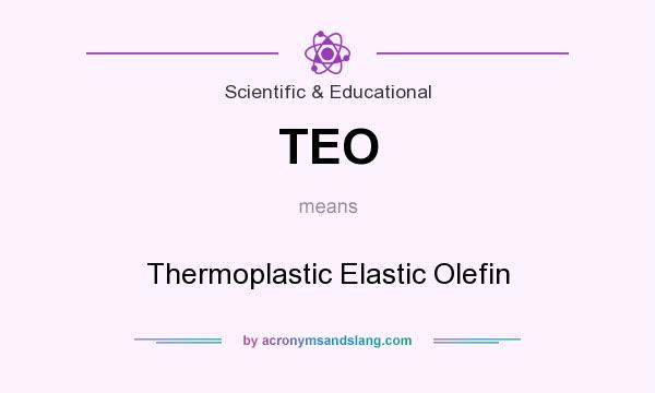 What does TEO mean? It stands for Thermoplastic Elastic Olefin