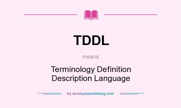 What does TDDL mean? It stands for Terminology Definition Description Language