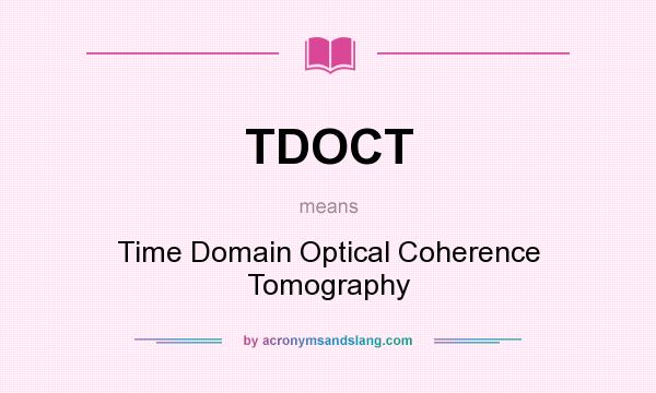 What does TDOCT mean? It stands for Time Domain Optical Coherence Tomography