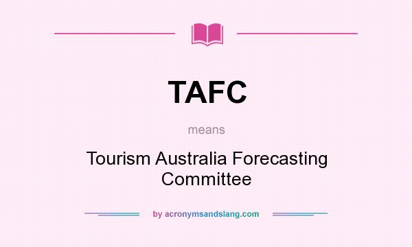 What does TAFC mean? It stands for Tourism Australia Forecasting Committee
