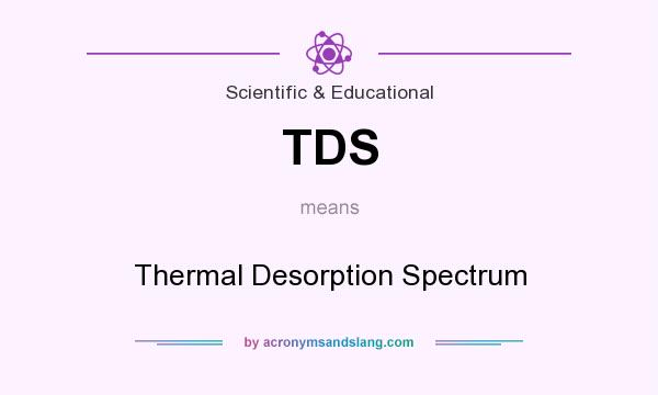 What does TDS mean? It stands for Thermal Desorption Spectrum
