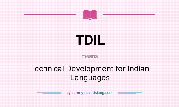 What does TDIL mean? It stands for Technical Development for Indian Languages