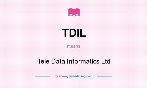 What does TDIL mean? It stands for Tele Data Informatics Ltd