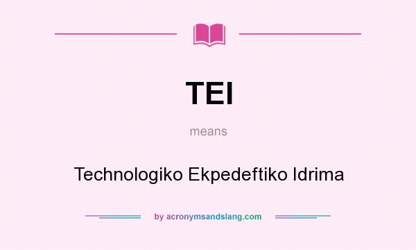 What does TEI mean? It stands for Technologiko Ekpedeftiko Idrima