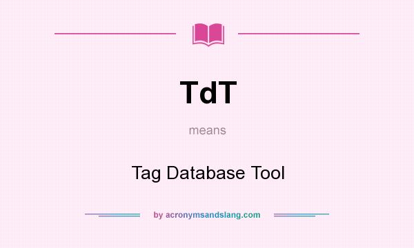 What does TdT mean? It stands for Tag Database Tool