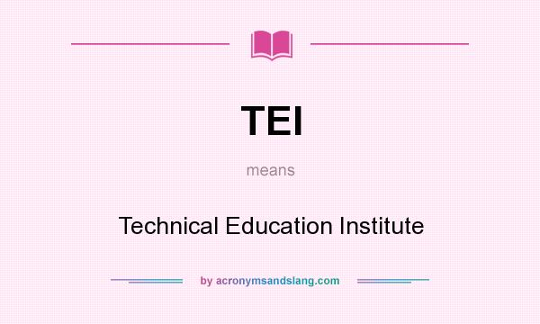 What does TEI mean? It stands for Technical Education Institute